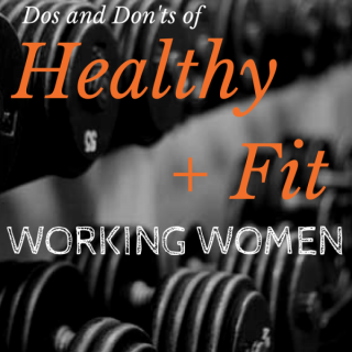 Dos and Donts Healthy + Fit Working Women | @ExSloth